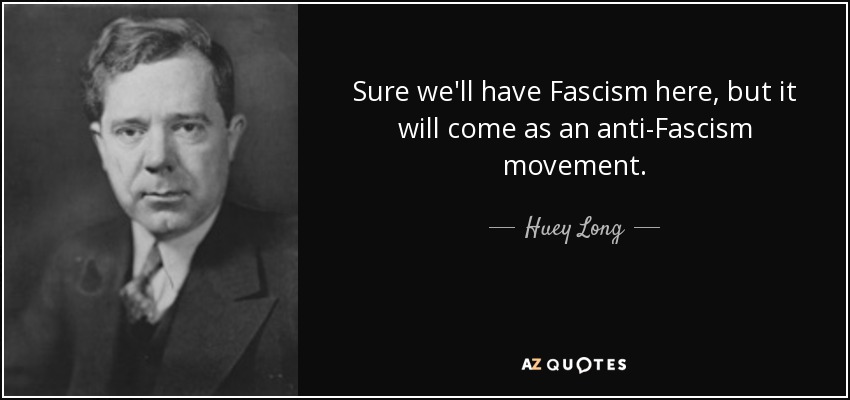 quote-sure-we-ll-have-fascism-here-but-it-will-come-as-an-anti-fascism-movement-huey-long-142-67-56.jpg